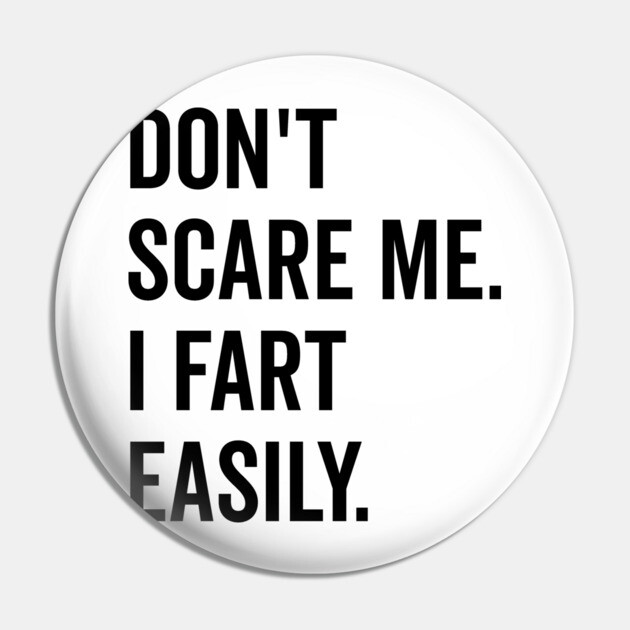 Don’t Scare Me I Fart Easily Pin by Frank Ring