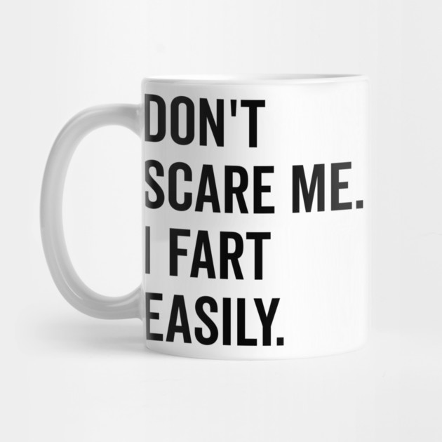 Don’t Scare Me I Fart Easily by Frank Ring