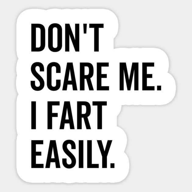 Don’t Scare Me I Fart Easily Sticker by Frank Ring