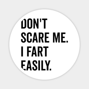 Don’t Scare Me I Fart Easily Magnet