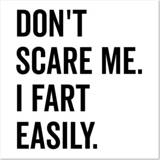 Don’t Scare Me I Fart Easily Posters and Art