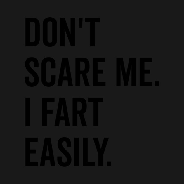 Don’t Scare Me I Fart Easily by Frank Ring