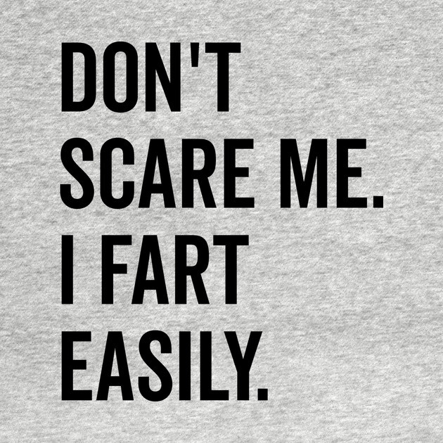Don’t Scare Me I Fart Easily by Frank Ring