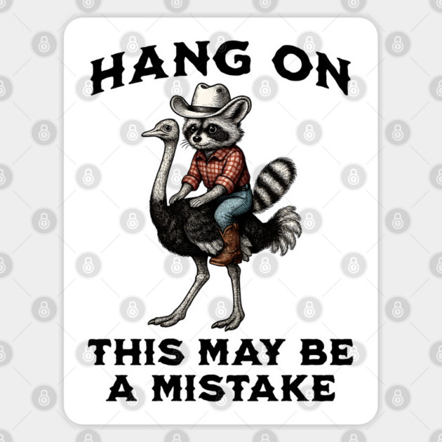 Funny Raccoon Cowboy Riding Ostrich Hang On This May Be A Mistake Sticker by Luxinda