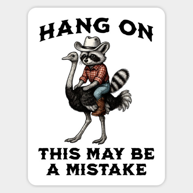 Funny Raccoon Cowboy Riding Ostrich Hang On This May Be A Mistake Magnet by Luxinda