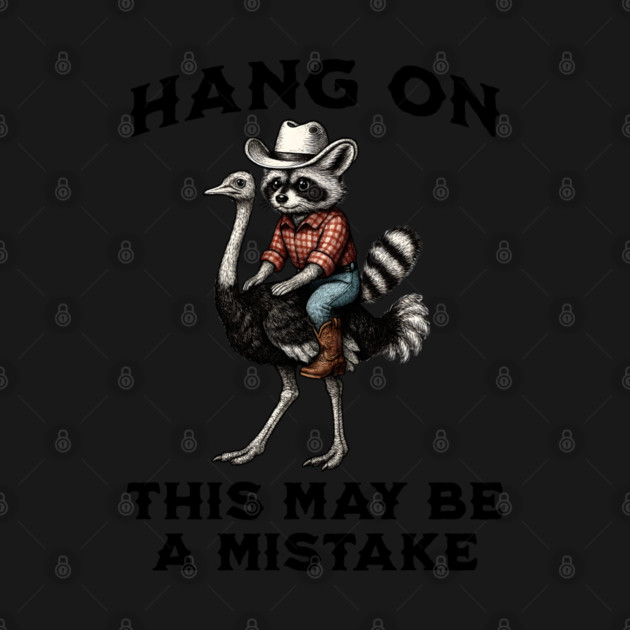Funny Raccoon Cowboy Riding Ostrich Hang On This May Be A Mistake by Luxinda