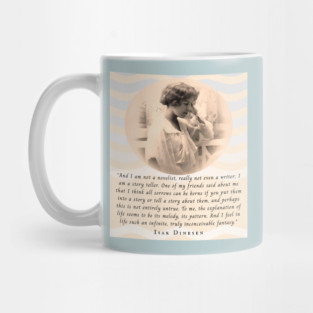 Isak Dinesen quote: And I am not a novelist, really not even a writer; I am a story teller. One of my friends said about me that I think all sorrows can be borne if you put them into a story or tell a story about them, Mug