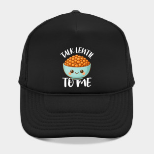 Talk Lentil To Me Funny Lentils Lover Hat