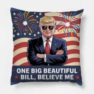 One-big-beautiful-bill-believe-me Pillow