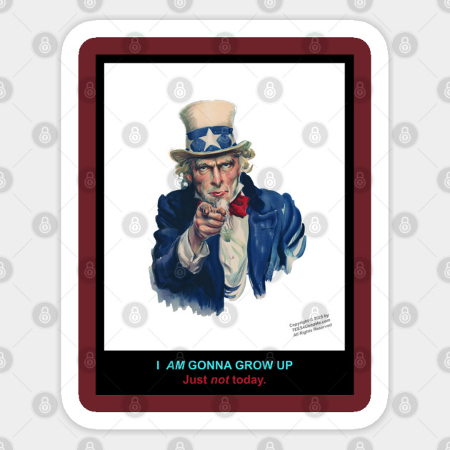 I AM GONNA GROW UP. JUST NOT TODAY Sticker by Erik's Store