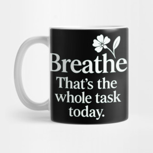 Breathe That's The Whole Task Today Mug