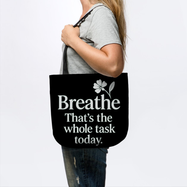 Breathe That's The Whole Task Today by Koraful