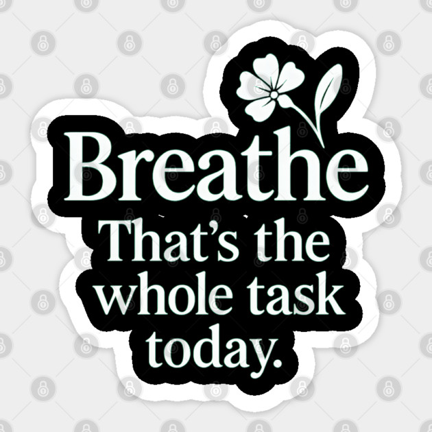 Breathe That's The Whole Task Today Sticker by Koraful