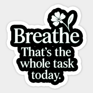 Breathe That's The Whole Task Today Magnet