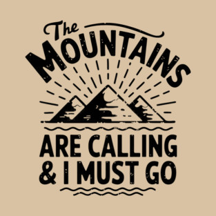 The Mountains Are Calling and I Must Go T-Shirt
