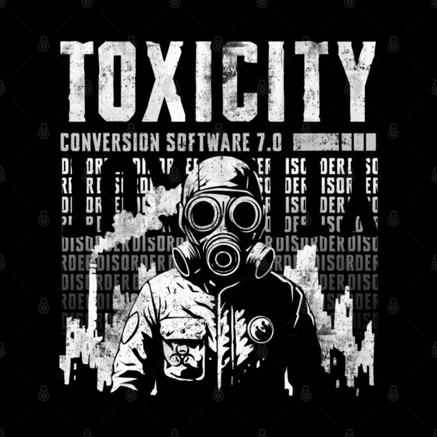 TOXICITY by artslaves