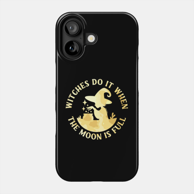Witches Do It When the Moon is Full Cheeky Witch® Phone Case by Cheeky Witch