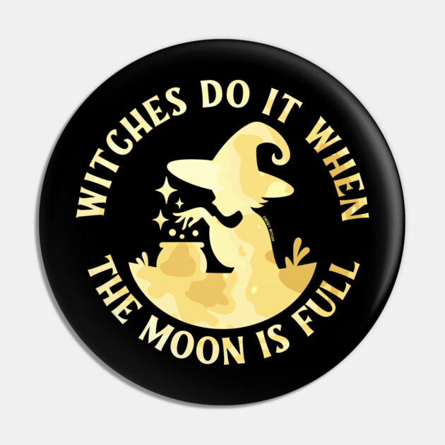 Witches Do It When the Moon is Full Cheeky Witch® Pin by Cheeky Witch