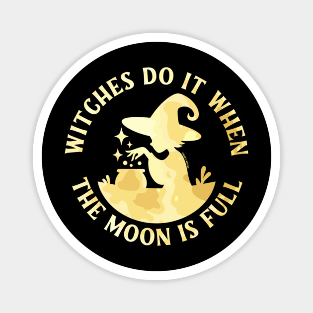 Witches Do It When the Moon is Full Cheeky Witch® Magnet by Cheeky Witch