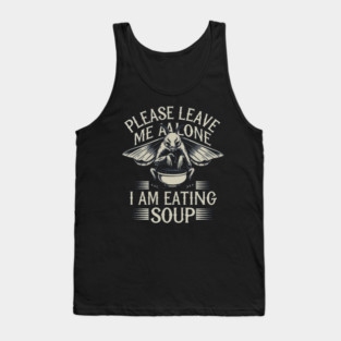 Please-Leave-Me-Alone-I-Am-Eating-Soup Tank Top