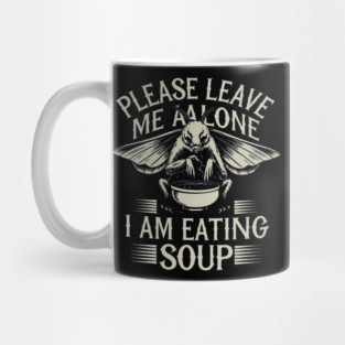 Please-Leave-Me-Alone-I-Am-Eating-Soup Mug