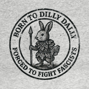 BORN TO DILLY DALLY FORCED TO FIGHT FASCISTS Baseball T-Shirt