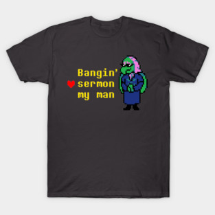 Bangin' sermon my man T-Shirt