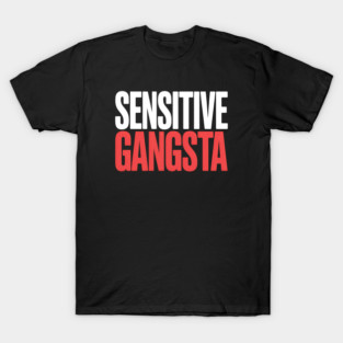 Sensitive Gangsta - This gift is perfect for people who combine a tough style with a sensitive heart and want to express themselves with humor and authenticity. T-Shirt
