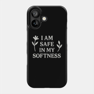 I Am Safe In My Softness Phone Case