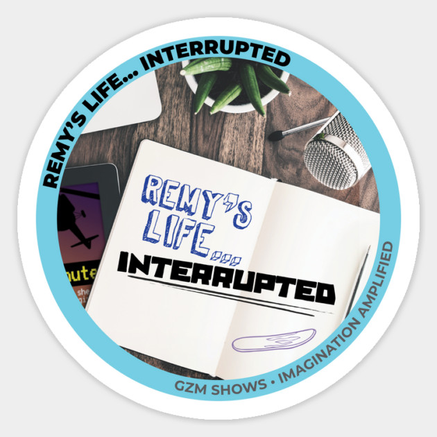Remy's Life...Interrupted Official Sticker Sticker by GZM Podcasts