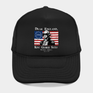 Dear England, King George Sucks Funny 4th of July America's 250th Birthday Design Hat