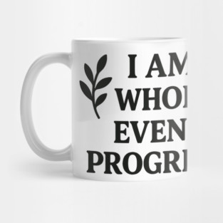 I am Whole. Even In Progress Mug