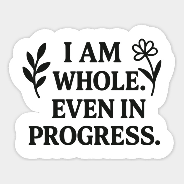 I am Whole. Even In Progress Magnet by Koraful