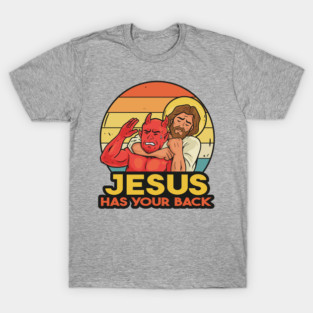 Jesus has your back T-Shirt