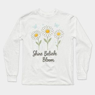 Shine, Believe, Bloom Long Sleeve T-Shirt