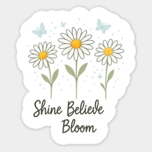 Shine, Believe, Bloom Sticker
