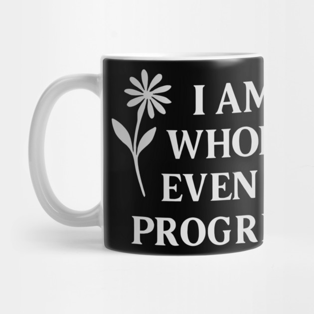 I Am Whole. Even In Progress by Koraful