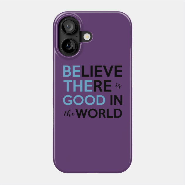 Be The Good, Believe there is Good in the World Phone Case by casualteesinc