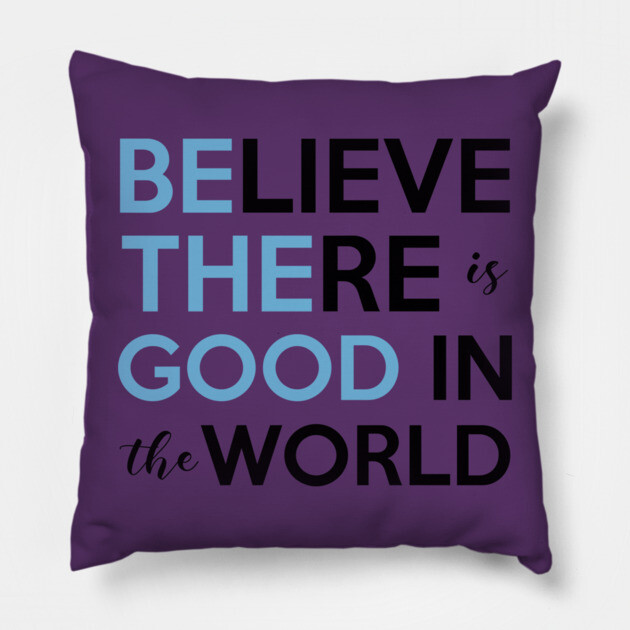 Be The Good, Believe there is Good in the World Pillow by casualteesinc