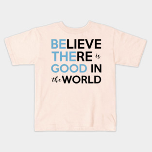 Be The Good, Believe there is Good in the World Kids T-Shirt