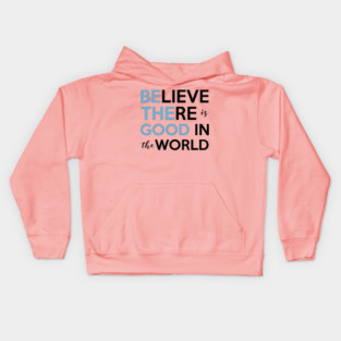Be The Good, Believe there is Good in the World Kids Hoodie
