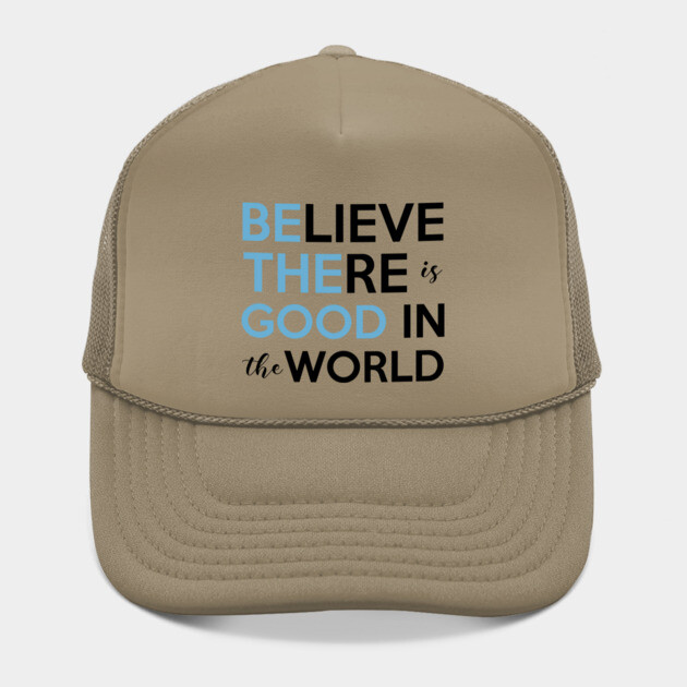 Be The Good, Believe there is Good in the World by casualteesinc