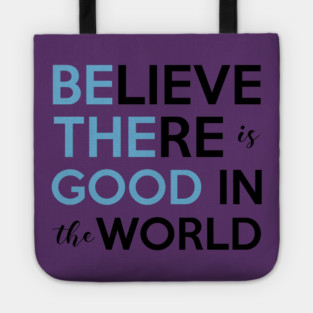 Be The Good, Believe there is Good in the World Tote