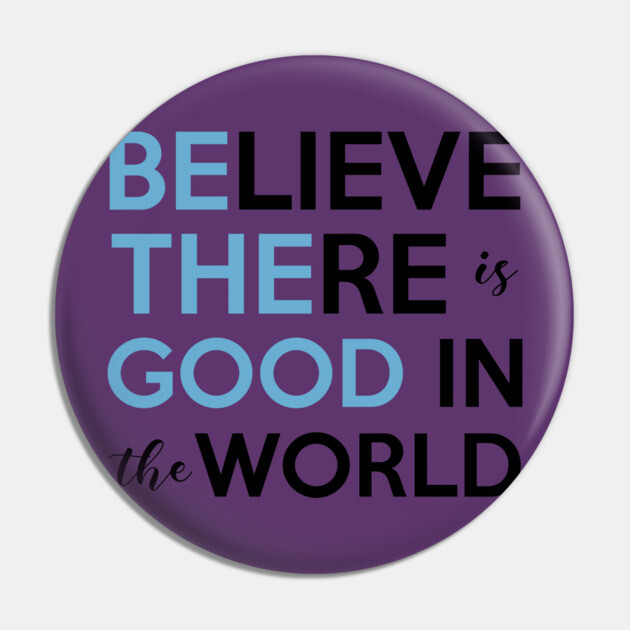 Be The Good, Believe there is Good in the World Pin by casualteesinc