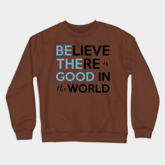 Be The Good, Believe there is Good in the World Crewneck Sweatshirt by casualteesinc