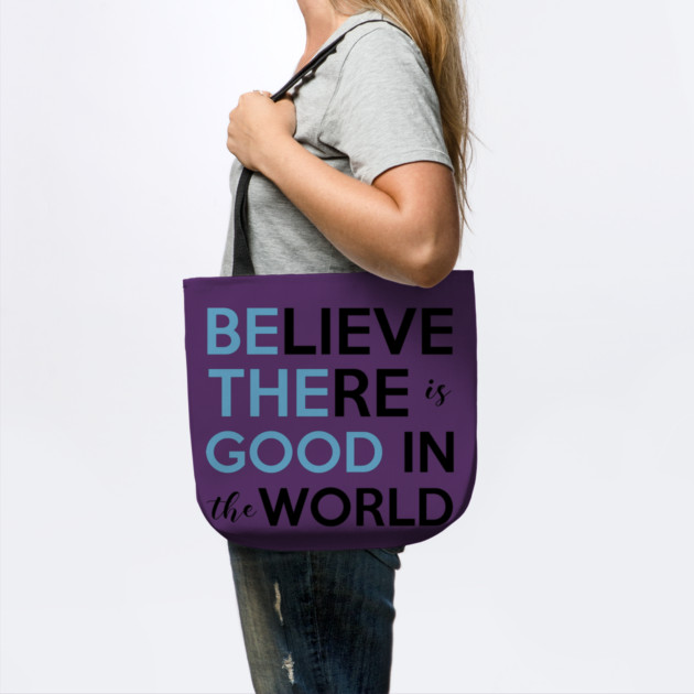Be The Good, Believe there is Good in the World by casualteesinc