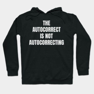 The Autocorrect Is Not Autocorrecting Hoodie