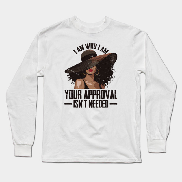 I am who I am Your approval isn't needed Long Sleeve T-Shirt by UrbanLifeApparel