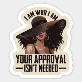 I am who I am Your approval isn't needed Magnet