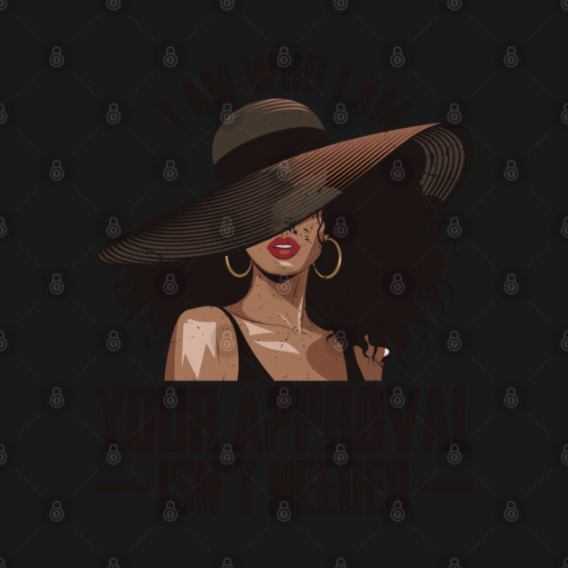 I am who I am Your approval isn't needed by UrbanLifeApparel